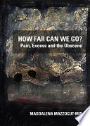 How Far Can We Go? Pain, Excess and the Obscene.