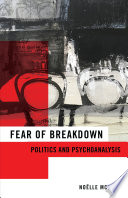 Fear of breakdown : politics and psychoanalysis / Noëlle Mcafee