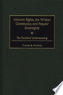 Inherent rights, the written constitution, and popular sovereignty : the founders' understanding / Thomas B. McAffee.