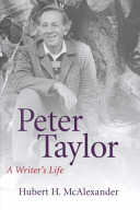 Peter Taylor : a writer's life / Hubert H. McAlexander.