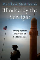Blinded by the sunlight : emerging from the prison of Saddam's Iraq /