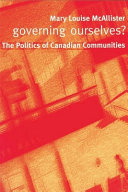 Governing ourselves? : the politics of Canadian communities /