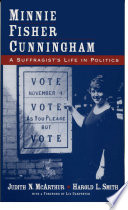 Minnie Fisher Cunningham : a suffragist's life in politics / Judith N. McArthur and Harold L. Smith.