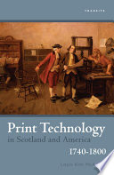 Print technology in Scotland and America, 1740-1800 / Louis Kirk McAuley.
