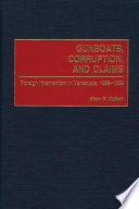 Gunboats, corruption, and claims : foreign intervention in Venezuela, 1899-1908 / Brian S. McBeth.