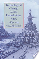 Technological change and the United States Navy, 1865-1945 /