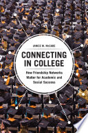 Connecting in college : how friendship networks matter for academic and social success /