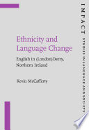 Ethnicity and language change : English in (London)Derry, Northern Ireland / Kevin McCafferty.