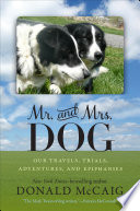 Mr. and Mrs. Dog : our travels, trials, adventures, and epiphanies /