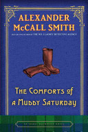 The comforts of a muddy Saturday / Alexander McCall Smith.