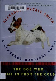 The dog who came in from the cold : a Corduroy Mansions novel / Alexander McCall Smith.