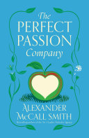 The Perfect Passion Company / Alexander McCall Smith.