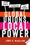 Global unions, local power : the new spirit of transnational labor organizing /