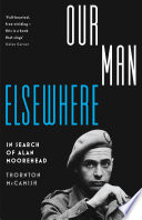 Our man elsewhere : in search of Alan Moorehead /