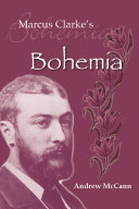 Marcus Clarke's bohemia : literature and modernity in colonial Melbourne /