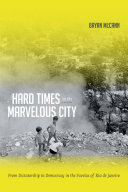 Hard times in the marvelous city : from dictatorship to democracy in the favelas of Rio de Janeiro /