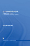 An economic history of organized crime a national and transnational approach / Dennis M.P. McCarthy.
