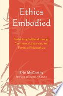 Ethics embodied : rethinking selfhood through continental, Japanese, and feminist philosophies /
