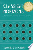 Classical horizons : the origins of sociology in ancient Greece /