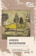 Green modernism : nature and the English novel, 1900 to 1930 / Jeffrey Mathes McCarthy.