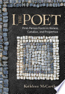 I, the poet : first-person form in Horace, Catullus, and Propertius /