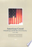 American creed philanthropy and the rise of civil society, 1700-1865 / Kathleen D. McCarthy.