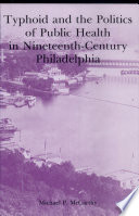 Typhoid and the politics of public health in nineteenth-century Philadelphia / Michael P. McCarthy.