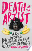 Death of the artist : art world dissidents and their alternative identities /