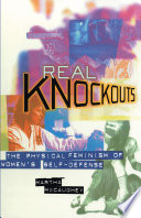 Real knockouts : the physical feminism of women's self-defense / Martha McCaughey.
