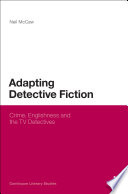 Adapting detective fiction : crime, Englishness and the TV detectives / Neil McCaw.
