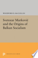 Svetozar Marković and the origins of Balkan socialism /