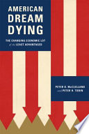 American dream dying : the changing economic lot of the least advantaged /