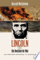 Lincoln and the decision for war : the northern response to secession / Russell McClintock.