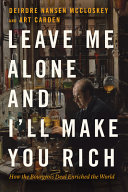 Leave me alone and I'll make you rich : how the bourgeois deal enriched the world / Deirdre Nansen McCloskey and Art Carden.