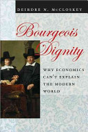Bourgeois dignity : why economics can't explain the modern world / Deirdre N. McCloskey.
