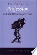 The culture of profession in late Renaissance Italy / George W. McClure.