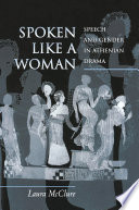 Spoken like a woman : speech and gender in Athenian drama /