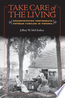 Take care of the living : reconstructing Confederate veteran families in Virginia / Jeffrey W. McClurken.