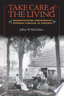 Take care of the living reconstructing Confederate veteran families in Virginia / Jeffrey W. McClurken.