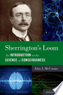 Sherrington's Loom : an Introduction to the Science of Consciousness.