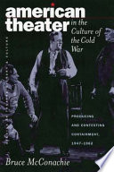 American theater in the culture of the Cold War : producing and contesting containment / Bruce A. McConachie.