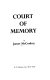 Court of memory / by James McConkey.