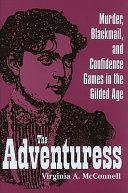 The adventuress : murder, blackmail, and confidence games in the Gilded Age /