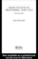 Irish political prisoners, 1848-1922 : theatres of war /