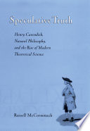 Speculative truth : Henry Cavendish, natural philosophy, and the rise of modern theoretical science /