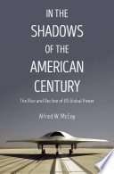 In the shadows of the American century : the rise and decline of US global power /