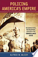 Policing America's empire the United States, the Philippines, and the rise of the surveillance state /