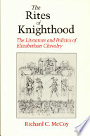 The rites of knighthood : the literature and politics of Elizabethan chivalry / Richard C. McCoy.