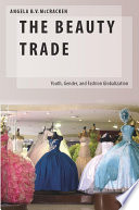 The beauty trade : youth, gender, and fashion globalization / by Angela B.V. McCracken.