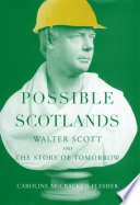 Possible Scotlands : Walter Scott and the story of tomorrow /